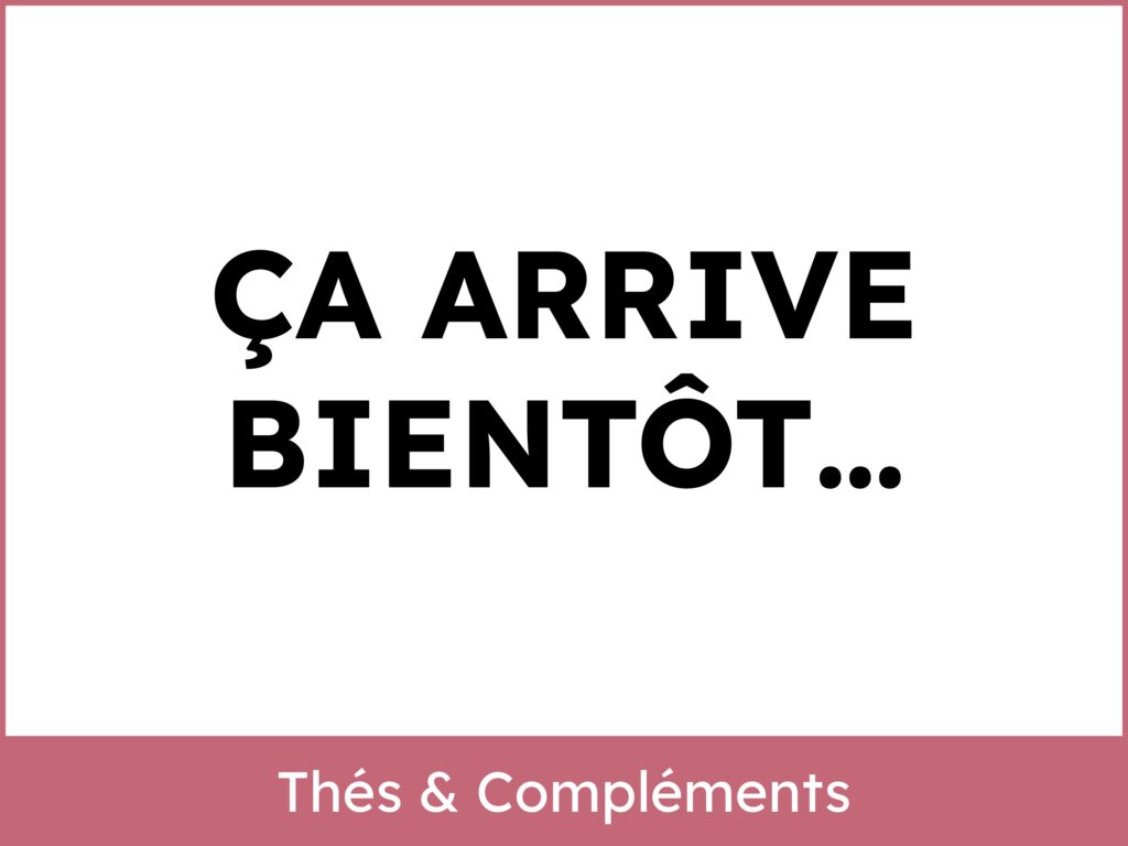 Encadré image et texte relié à la page catégorie d'articles nommée "Thés & Compléments", mention "Arrive Bientôt..."